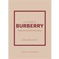 Little book of Burberry : l'histoire d'une maison de mode mythique : non officiel et non autorisé