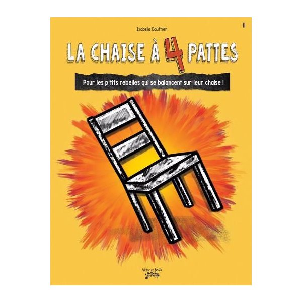 La chaise à 4 pattes : Pour les p'tits rebelles qui se balancent sur leur chaise !, Tome 1,Les p’tits rebelles