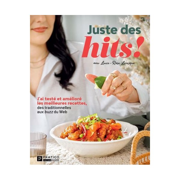 Juste des hits! : J'ai testé et amélioré les meilleures recettes, des traditionneles aux buzz du Web