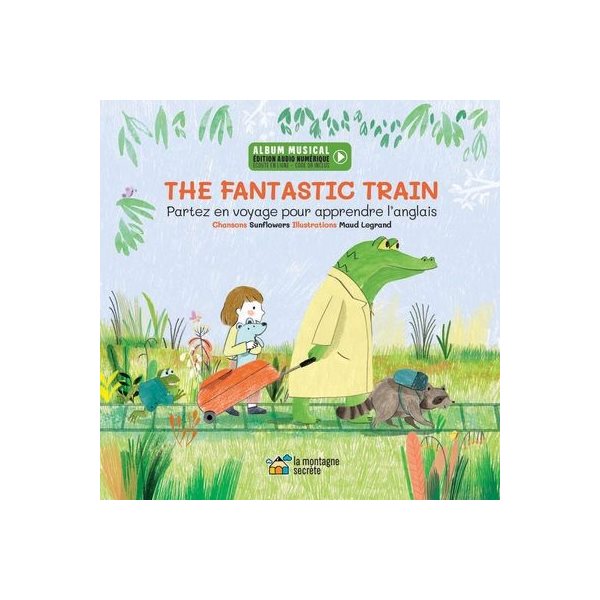 The Fantastic train : Partez en voyage pour apprendre l'anglais