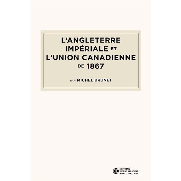 L'Angleterre impériale et l'union canadienne de 1867