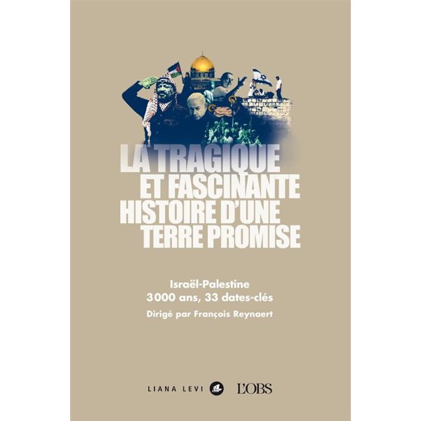 La tragique et fascinante histoire d'une terre promise : Israël-Palestine : 3000 ans, 33 dates-clés