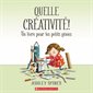 Quelle créativité! : Un livre pour les petits génies