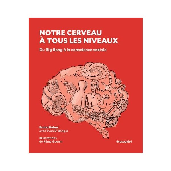 Notre cerveau à tous les niveaux : Du Big Bang à la conscience sociale