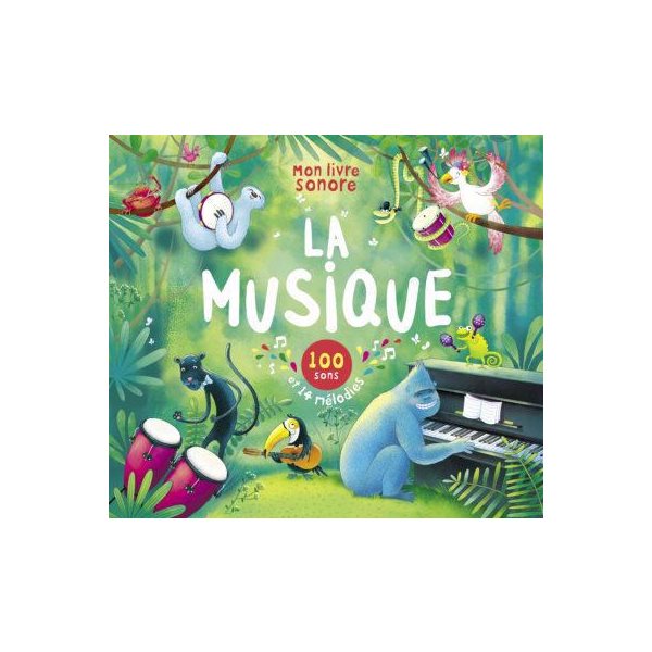 Mon livre sonore : la musique : 100 sons et 14 mélodies, Mes livres sonores