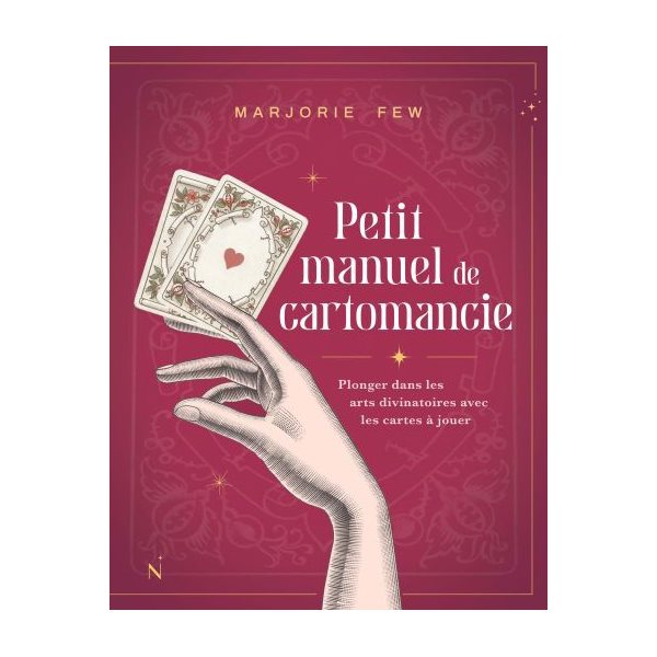 Petit manuel de cartomancie : Plonger dans les arts divinatoires avec les cartes à jouer