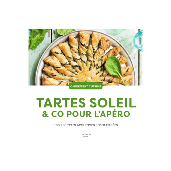 Tartes soleil & Co pour l'apéro : 100 recettes apéritives ensoleillées