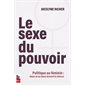 Le sexe du pouvoir : Politique au féminin : élues et ex-élues brisent le silence