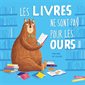 Les livres ne sont pas pour les ours