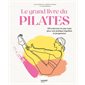 Le grand livre du Pilates : 124 exercices en pas à pas pour une pratique régulière et progressive