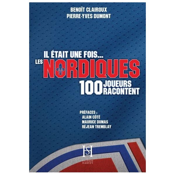 Il était une fois les Nordiques : 100 joueurs racontent