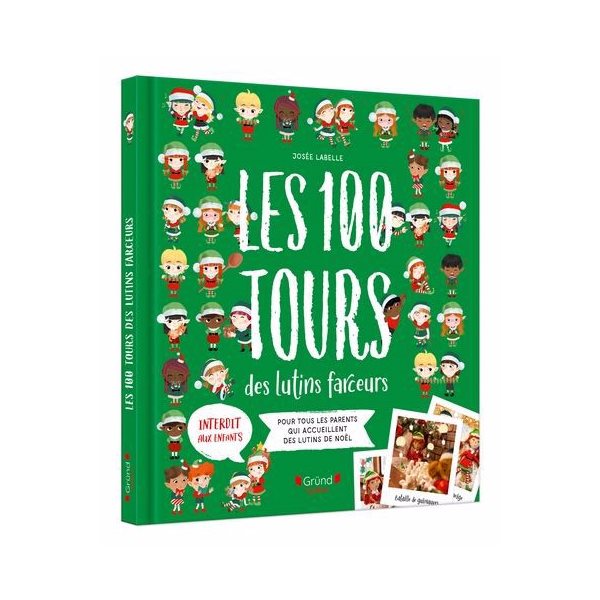 Les 100 tours des lutins farceurs : Pour tous les parents qui accueillent des lutins de Noël