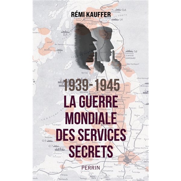 1939-1945 : la guerre mondiale des services secrets