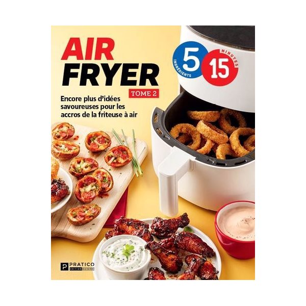 Air fryer. Tome 2 : Encore plus d’idées savoureuses pour les accros de la friteuse à air