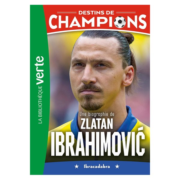 Une biographie de Zlatan Ibrahimovic : Ibracadabra, Tome 18, Destins de champions