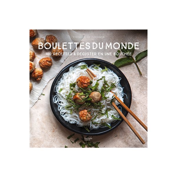 Boulettes du monde : 100 recettes à déguster en une bouchée