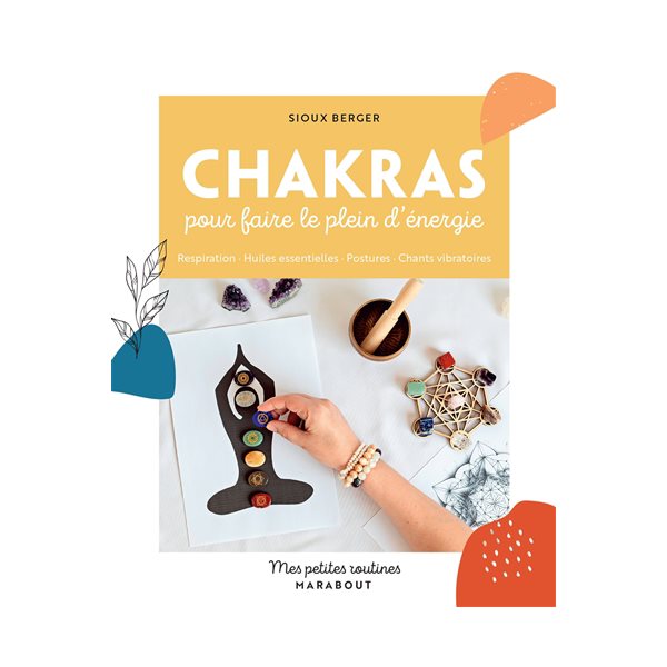 Chakras pour faire le plein d'énergie : respiration, huiles essentielles, postures, chants vibratoires