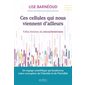 Ces cellules qui nous viennent d’ailleurs : Folles histoires du microchimérisme