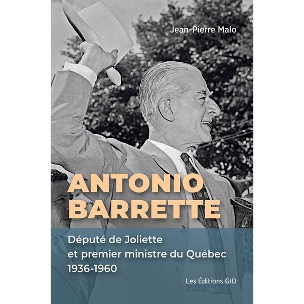 Antonio Barrette : député de Joliette et premier ministre du Québec, 1936-1960