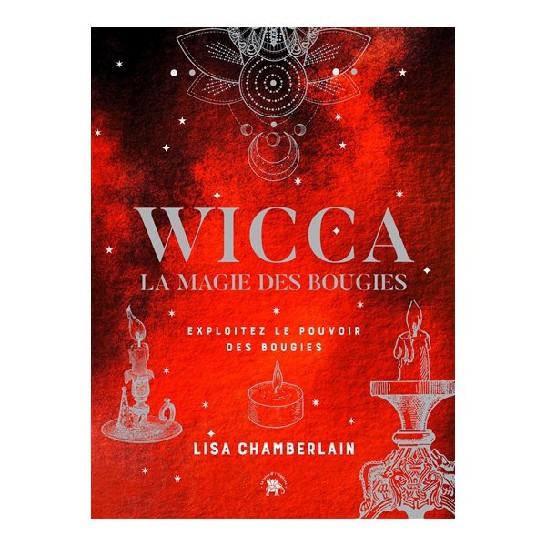 Wicca : la magie des bougies : exploitez le pouvoir des bougies