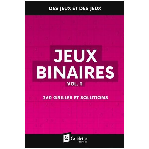 Jeux binaires vol. 3 : 260 grilles et solutions, Des jeux et des jeux