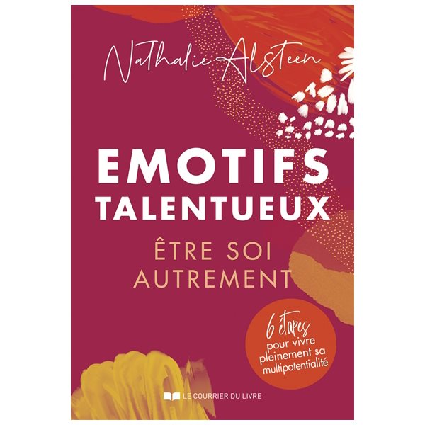 Emotifs talentueux : être soi autrement : 6 étapes pour vivre pleinement sa multipotentialité