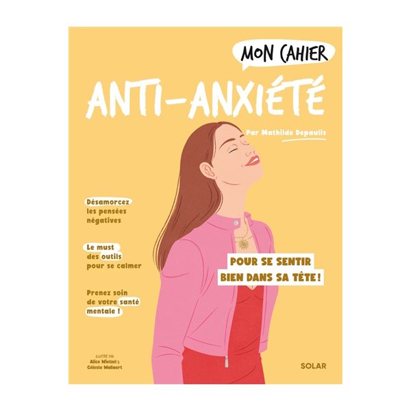 Mon cahier anti-anxiété : pour se sentir bien dans sa tête !