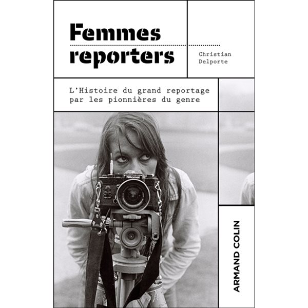 Femmes reporters : l'histoire du grand reportage par les pionnières du genre