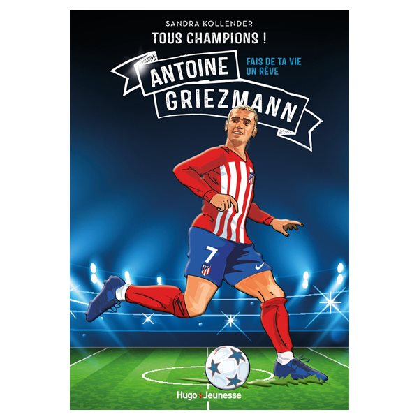 Antoine Griezmann : fais de ta vie un rêve, Tous champions !