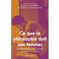 Ce que la philosophie doit aux femmes : l'histoire oubliée de la pensée, des origines à nos jours