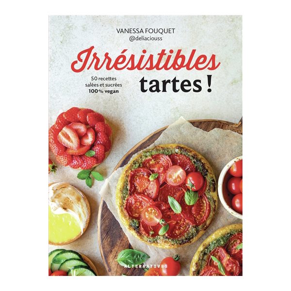 Irrésistibles tartes ! : 50 recettes salées et sucrées 100 % vegan, Arts culinaires