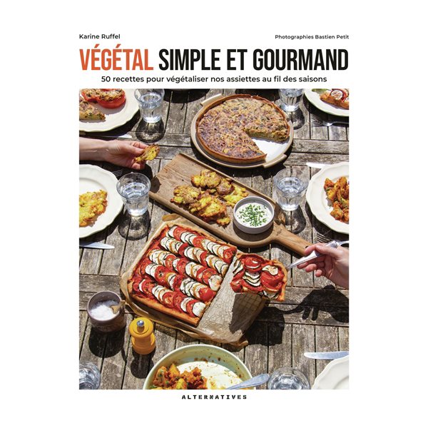 Végétal simple et gourmand : 50 recettes pour végétaliser nos assiettes au fil des saisons