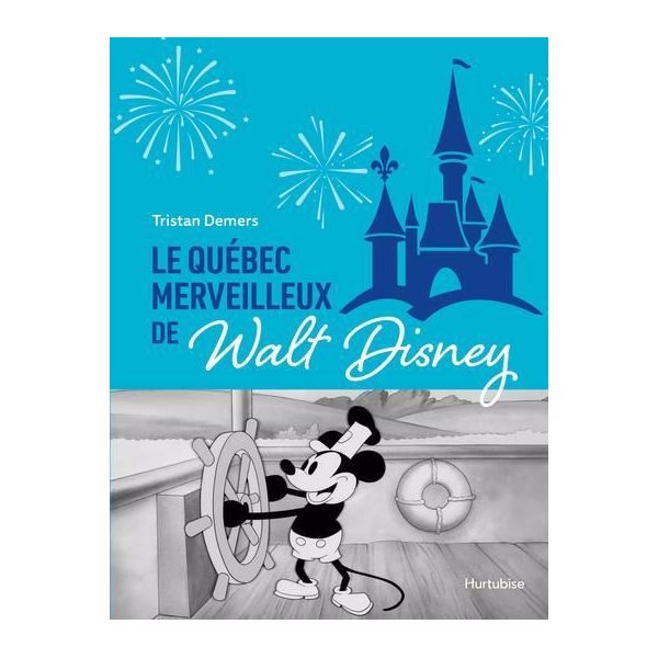 Le Québec merveilleux de Walt Disney : Quand Mickey charmait la Belle Province