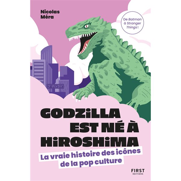 Godzilla est né à Hiroshima : la vraie histoire des icônes de la pop culture : de Batman à Stranger things !