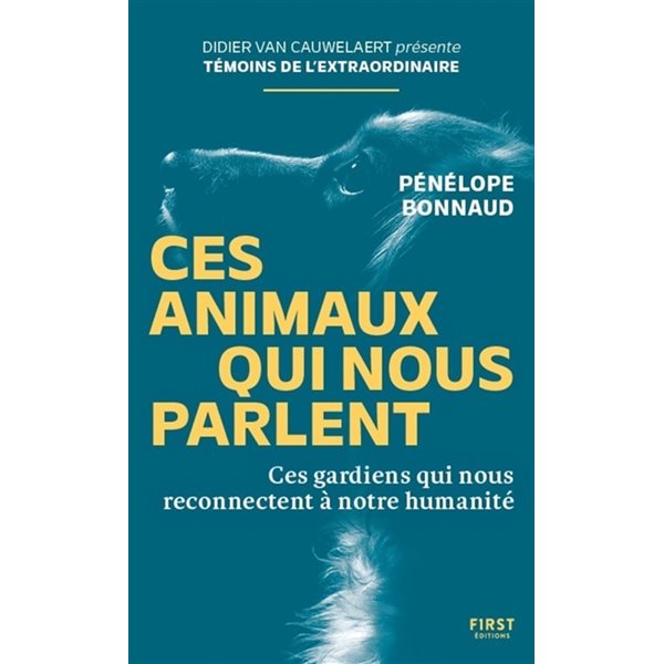 Ces animaux qui nous parlent : ces gardiens qui nous reconnectent à notre humanité