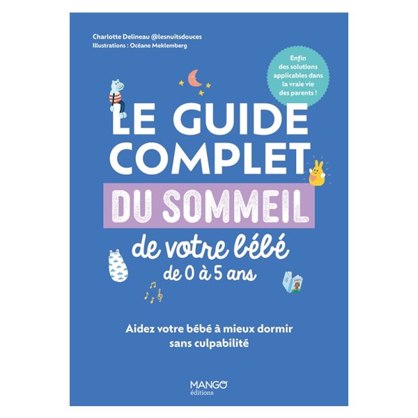 Le guide complet du sommeil de votre bébé de 0 à 5 ans : aidez votre bébé à mieux dormir sans culpabilité