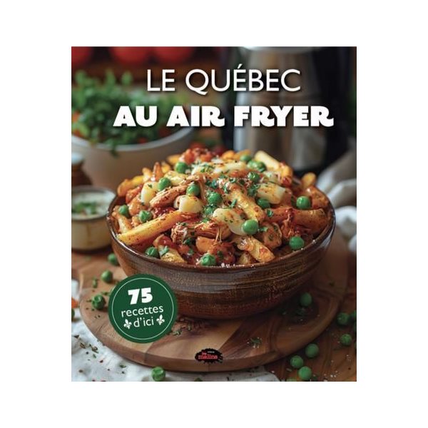 Le Québec au air fryer : 75 recettes d'ici