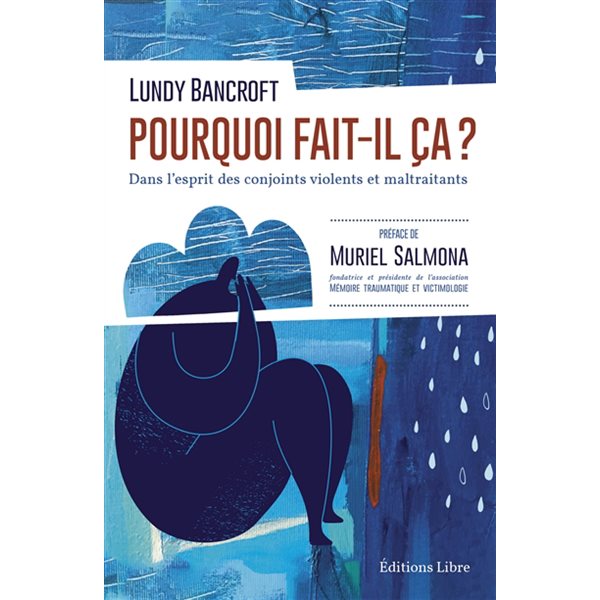 Pourquoi fait-il ça ? : dans l'esprit des conjoints violents et maltraitants