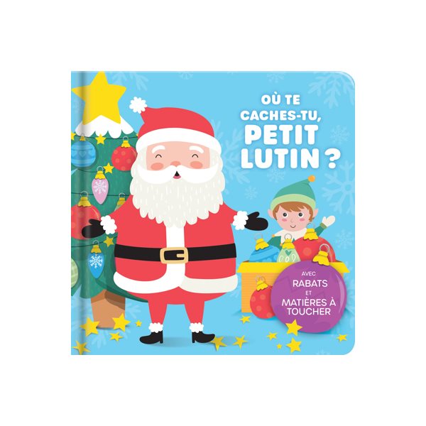 Où te caches-tu, petit lutin ? : avec rabats et matières à toucher