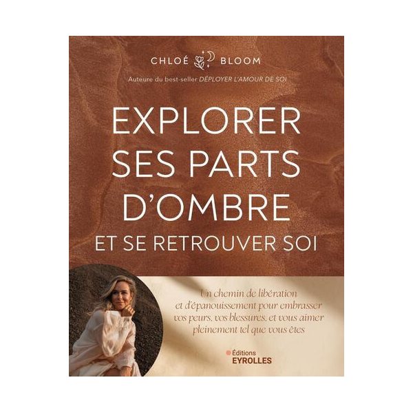 Explorer ses parts d'ombre et se retrouver soi : un chemin de libération et d'épanouissement pour embrasser vos peurs, vos blessures, et vous aimer pleinement tel que vous êtes