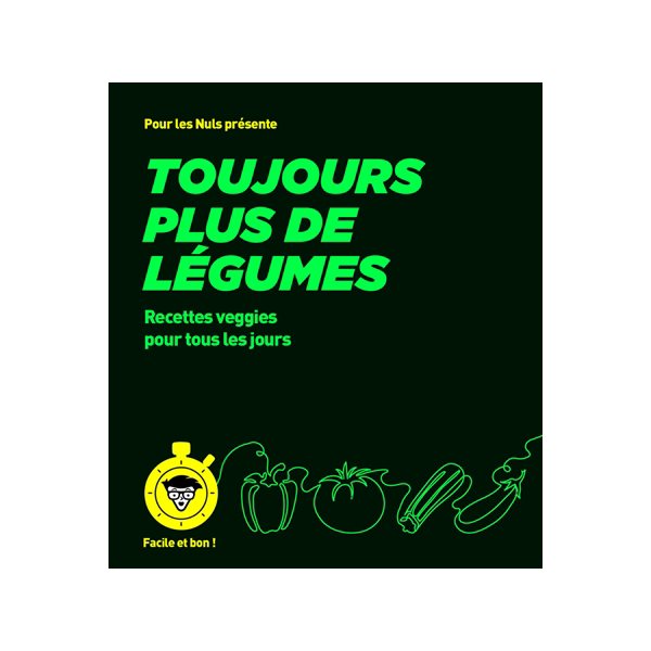 Toujours plus de légumes : recettes veggies pour tous les jours,