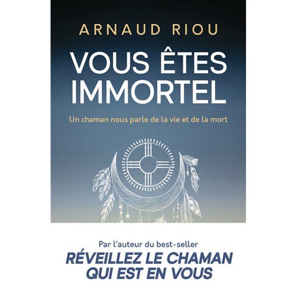 Vous êtes immortel : un chaman nous parle de la vie et de la mort