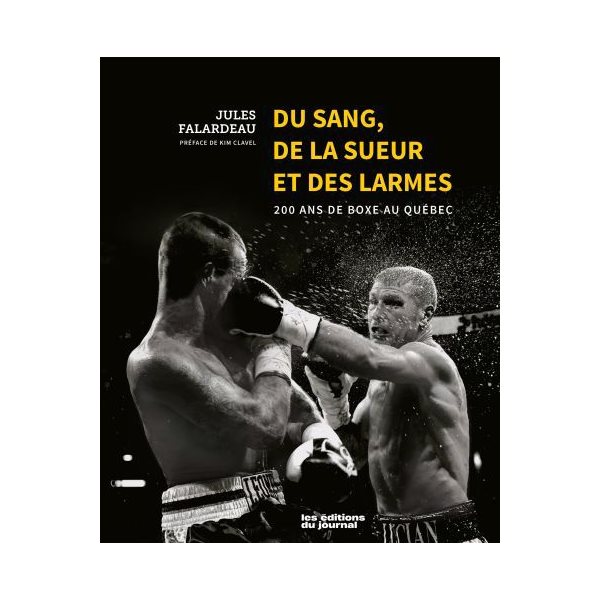 Du sang, de la sueur et des larmes : 200 ans de boxe au Québec