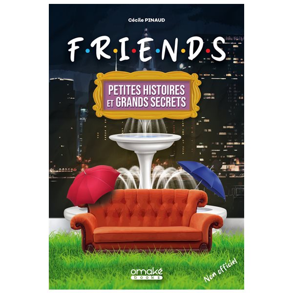 Friends : petites histoires et grands secrets