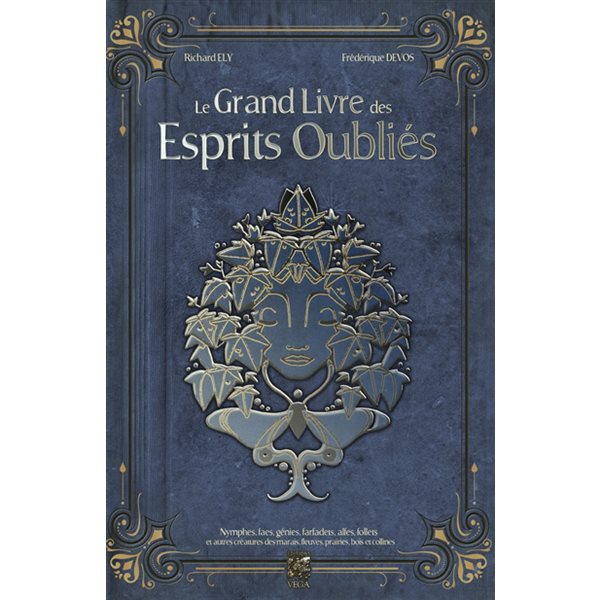 Le grand livre des esprits oubliés : nymphes, faes, génies, farfadets, alfes, follets et autres créatures des marais, fleuves, prairies, bois et collines