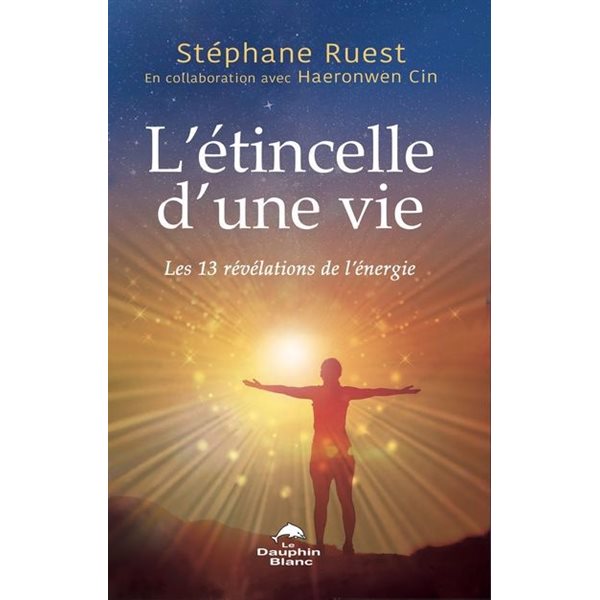 L'Étincelle d'une vie : Les 13 révélations de l'énergie