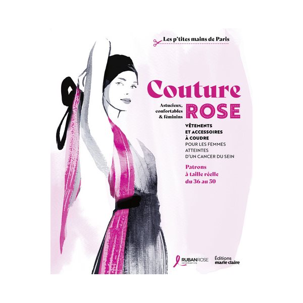 Couture rose : vêtements et accessoires à coudre pour les femmes atteintes d'un cancer du sein : astucieux, confortable & féminin, patrons à taille réelle du 36 au 50