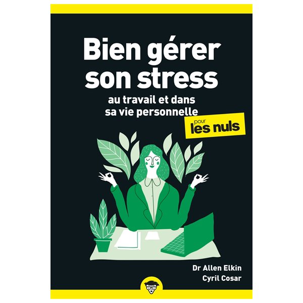 Bien gérer son stress au travail et dans sa vie personnelle pour les nuls