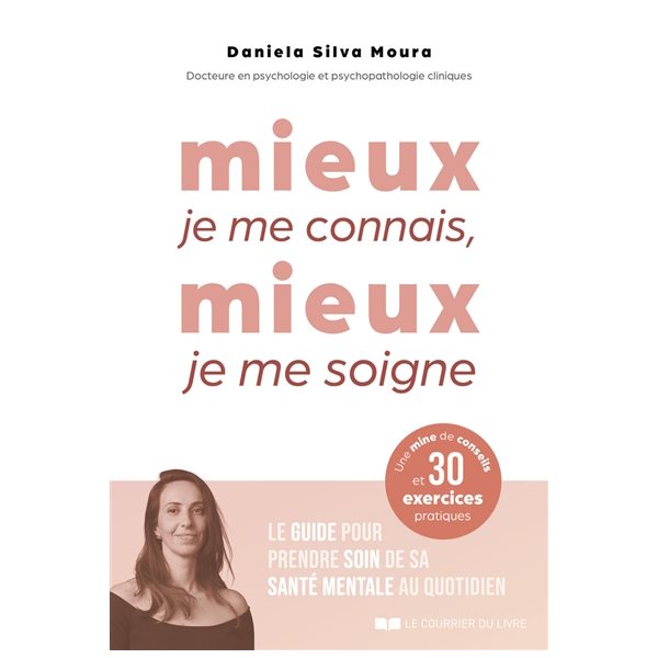 Mieux je me connais, mieux je me soigne : le guide pour prendre soin de sa santé mentale au quotidien : une mine de conseils et 30 exercices pratiques