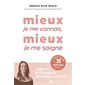 Mieux je me connais, mieux je me soigne : le guide pour prendre soin de sa santé mentale au quotidien : une mine de conseils et 30 exercices pratiques